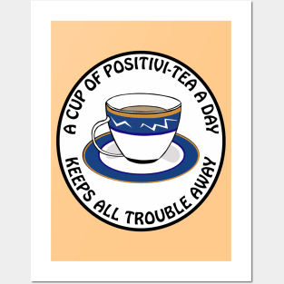 A cup of positivitea a day, keeps the trouble away Posters and Art